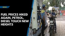 Fuel prices hiked again, petrol, diesel touch new heights