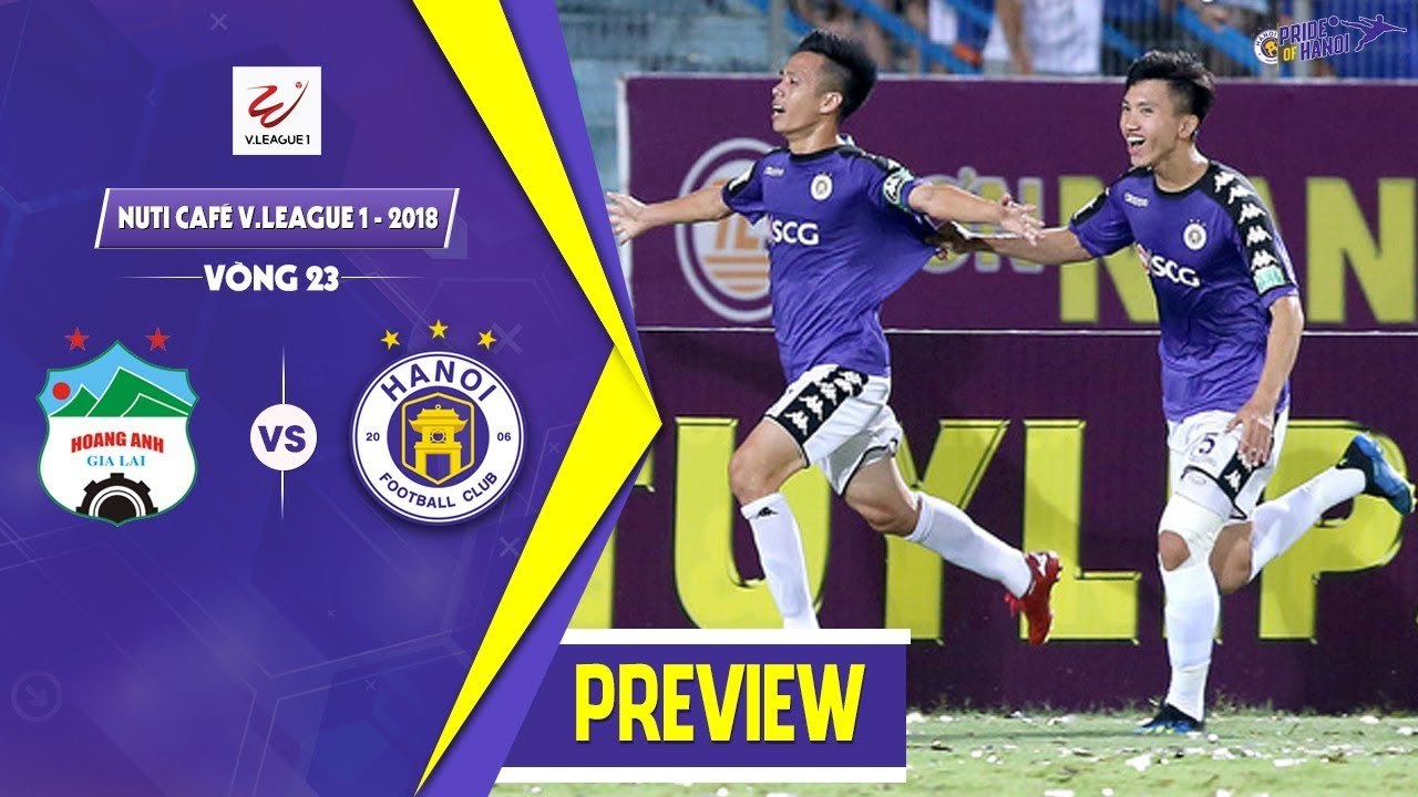 MATCH PREVIEW | Hoàng Anh Gia Lai - Hà Nội | Vòng 23 - Nuti Café V.League 2018 | HANOI FC