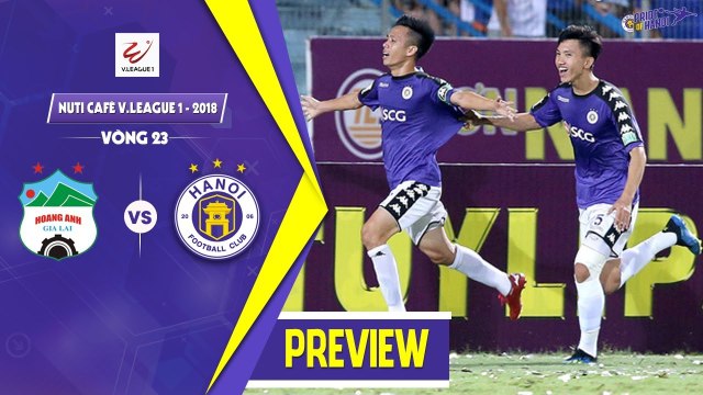 MATCH PREVIEW | Hoàng Anh Gia Lai - Hà Nội | Vòng 23 - Nuti Café V.League 2018 | HANOI FC