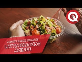 5 Spot Makan Sehat di Lotte Shopping Avenue