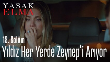 Yıldız her yerde Zeynep'i arıyor - Yasak Elma 18. Bölüm