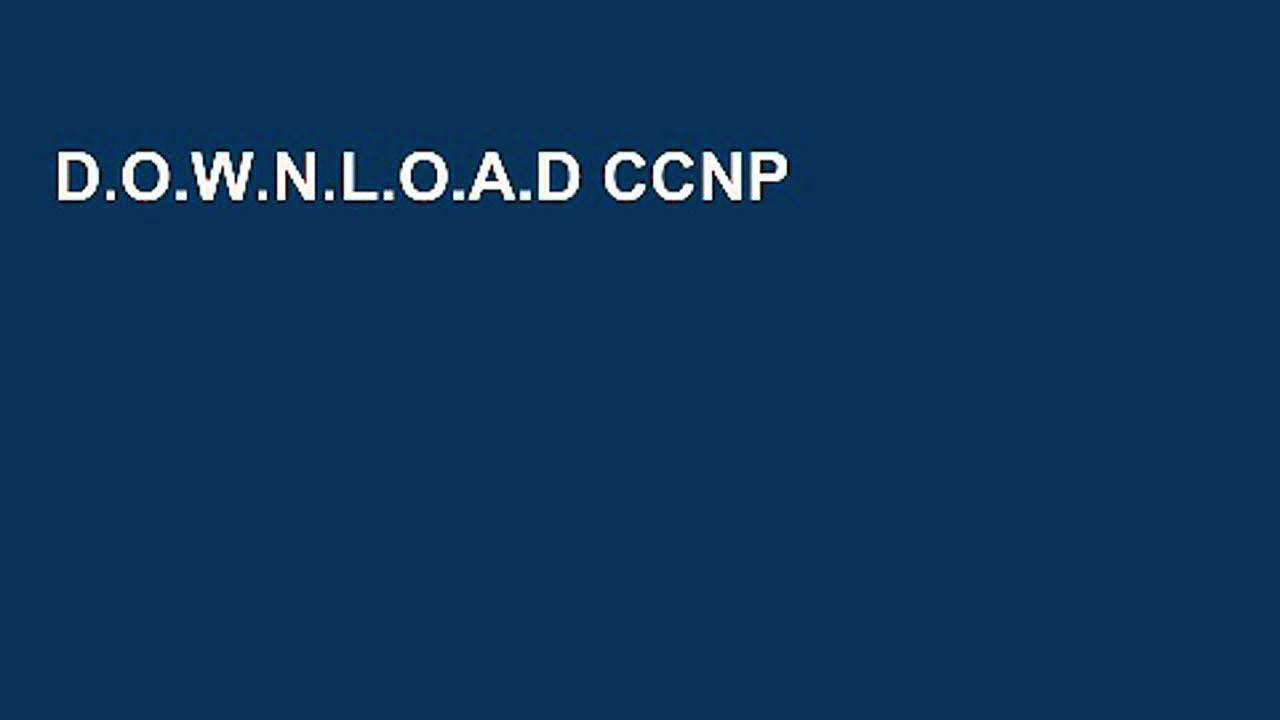 D.O.W.N.L.O.A.D CCNP Routing and Switching v2.0 Official Cert Guide Library F.U.L.L E-B.O.O.K
