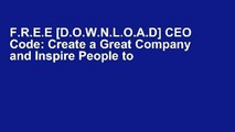 F.R.E.E [D.O.W.N.L.O.A.D] CEO Code: Create a Great Company and Inspire People to Greatness with