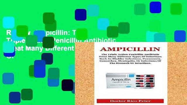 Review Ampicillin: The Triple Action Penicillin Antibiotic Treat Many Different Types Of