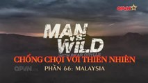 Kỹ Năng Sinh Tồn - Bear Grylls - MALAYSIA - Phần 66(Thuyết Minh)