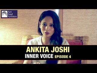 Ankita Joshi | Inner Voice Episode 4 | Art And Artistes