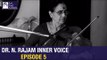 Dr. N. Rajam | Inner Voice Episode 5 | Art And Artistes