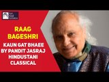 Pandit Jasraj |Raag - Bageshri | Kaun Gat Bhai | Hindustani Classical | Art And Artistes