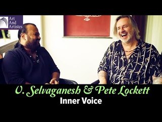 V Selvaganesh | Pete Lockett | Inner Voice | Musicians Of India | Art And Artistes