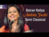Ankita Joshi | Bairan Ratiya | Semi Classical | Music Of India | Idea Jalsa | Art and Artistes