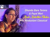 Dhundu Bare Tarana & Payal Mori | Arati Ankalikar Tikekar | Raag Nand | Idea Jalsa| Art And Artistes
