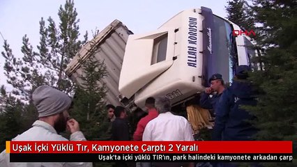 Uşak İçki Yüklü Tır, Kamyonete Çarptı 2 Yaralı