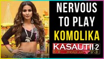 Hina Khan Is NERVOUS About Playing KOMOLIKA In Kasautii Zindagii Kay 2