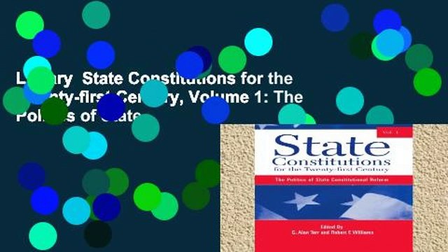Library State Constitutions for the Twenty-first Century, Volume 1: The Politics of State