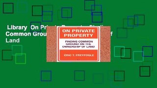 Library  On Private Property: Finding Common Ground on the Ownership of Land