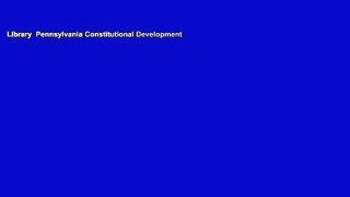 Library  Pennsylvania Constitutional Development