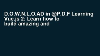 D.O.W.N.L.O.AD in @P.D.F Learning Vue.js 2: Learn how to build amazing and complex reactive web