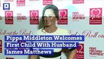 Pippa Middleton Welcomes First Child With Husband James Matthews