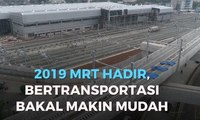 2019 MRT Hadir, Bertransportasi Bakal Makin Mudah