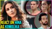 Hina Khan As Komolika : Luv Tyagi, Priyank Sharma, Nakuul Mehta REACT