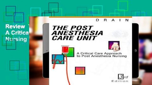 Review The Post Anesthesia Care Unit: A Critical Care Approach to Post Anesthesia Nursing