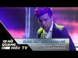 ĐỪNG BẮT ANH MẠNH MẼ - HỒ QUANG HIẾU - LIVE - VIETNAM TOP HITS - HỒ QUANG HIẾU TV