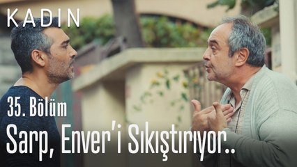 Sarp, Enver'i sıkıştırıyor.. - Kadın 35. Bölüm