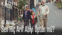 Sen hiç Arif abiyi öptün mü? - Kadın 35. Bölüm