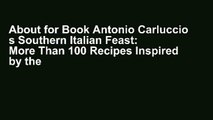 About for Book Antonio Carluccio s Southern Italian Feast: More Than 100 Recipes Inspired by the