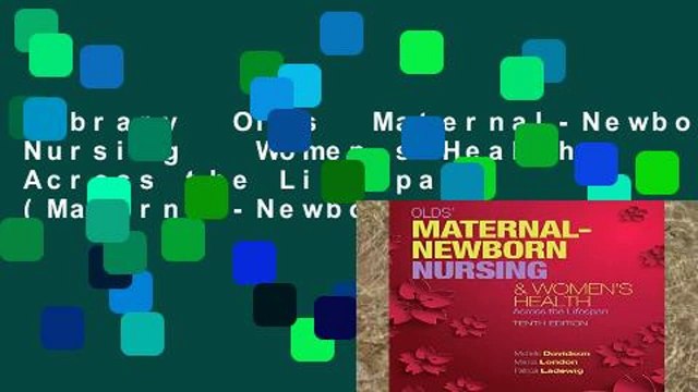 Library Olds Maternal-Newborn Nursing Women s Health Across the Lifespan (Maternal-Newborn
