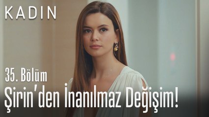 Şirin'in inanılmaz değişimi! - Kadın 35. Bölüm
