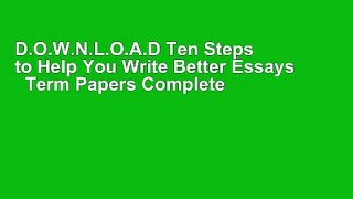 D.O.W.N.L.O.A.D Ten Steps to Help You Write Better Essays   Term Papers Complete