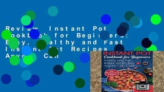 Review  Instant Pot Cookbook for Beginners: Easy, Healthy and Fast Instant Pot Recipes Anyone Can