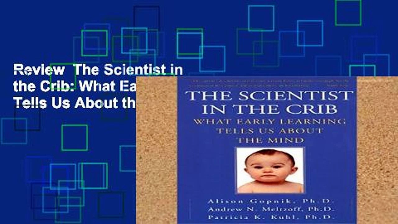 Review  The Scientist in the Crib: What Early Learning Tells Us About the Mind