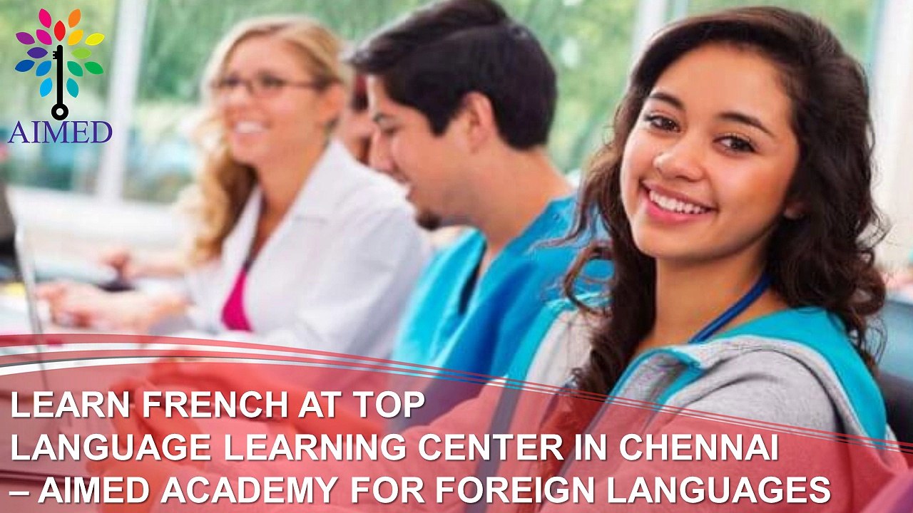 LEARN FRENCH AT TOP LANGUAGE LEARNING CENTER IN CHENNAI – AIMED ACADEMY FOR FOREIGN LANGUAGES