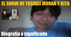 El Show de Yashaii Moran y Kita (Capitulo 33) Biografía