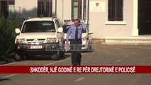 SHKODËR, NJË GODINË E RE PËR DREJTORINË E POLICISË