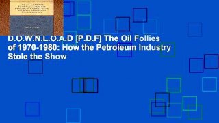 D.O.W.N.L.O.A.D [P.D.F] The Oil Follies of 1970-1980: How the Petroleum Industry Stole the Show