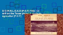 D.O.W.N.L.O.A.D [P.D.F] Title: Oil mill on the Texas plains A study in agricultur [P.D.F]