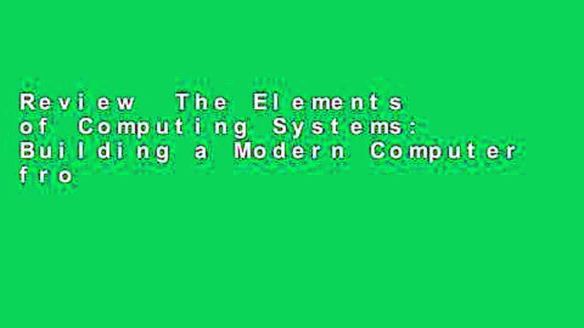 Review The Elements of Computing Systems: Building a Modern Computer from First Principles (The