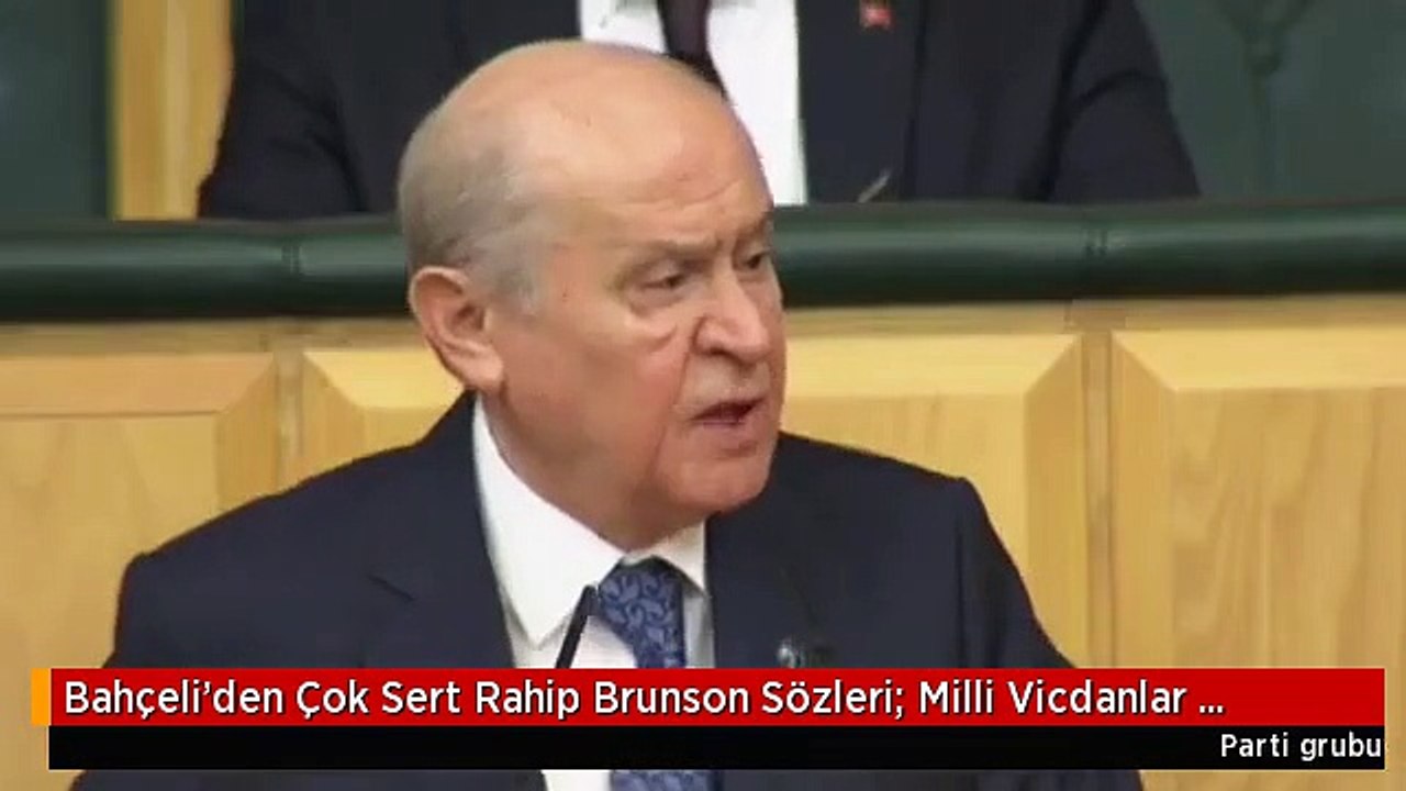 Bahçeli'den Çok Sert Rahip Brunson Sözleri- Milli Vicdanlar Rahatsız