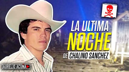 La Ultima Noche de Chalino Sanchez