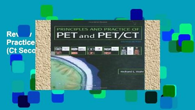 Review Principles and Practice of PET and PET/CT (Ct Second Edition)