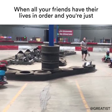 When all your friends have their lives in order and you're just