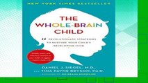 D.O.W.N.L.O.A.D [P.D.F] The Whole-Brain Child: 12 Revolutionary Strategies to Nurture Your Child s