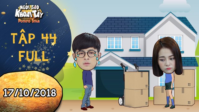 Ngôi sao khoai tây|tập 44 full: Hoàng Vũ buồn rười rượi khi nghe tin Song Nghi dọn ra khỏi nhà mình