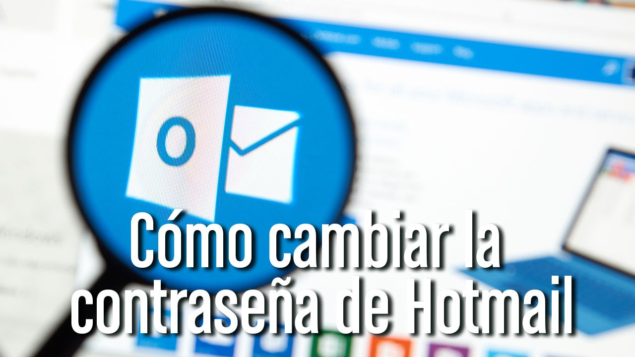 Cómo cambiar la clave de Hotmail paso a paso (Outlook)