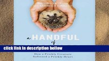 Library  A Handful of Happiness: How a Prickly Creature Softened a Prickly Heart