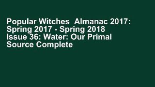 Popular Witches  Almanac 2017: Spring 2017 - Spring 2018 Issue 36: Water: Our Primal Source Complete