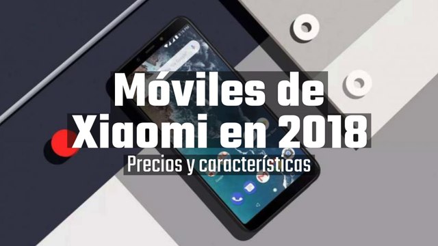 Todos los móviles de Xiaomi en 2018